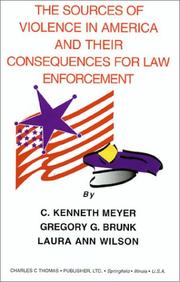 Cover of: The Sources of Violence in America and Their Consequences for Law Enforcement by C. Kenneth Meyer, Gregory G. Brunk, Laura Ann Wilson
