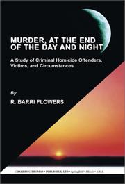 Cover of: Murder, at the End of the Day and Night: A Study of Criminal Homicide Offenders, Victims, and Circumstances