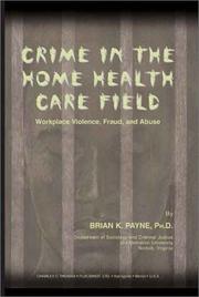 Cover of: Crime in the Home Health Care Field: Workplace Violence, Fraud, and Abuse