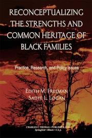 Reconceptualizing the strengths and common heritage of Black families by Edith M. Freeman, Sadye Louise Logan
