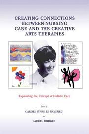 Creating connections between nursing care and the creative arts therapies by Carole-Lynne Le Navenec