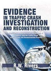 Cover of: Evidence in traffic crash investigation and reconstruction: identification, interpretation, and analysis of evidence, and the traffic crash investigation and reconstruction process