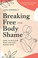 Cover of: Breaking Free from Body Shame