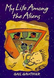 Cover of: My life among the aliens by Gail Gauthier