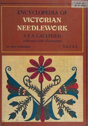 The dictionary of needlework : an encyclopaedia of artistic, plain, and  fancy needlework dealing fully with the details of all the stitches  employed, the method of working, the materials used, the meaning