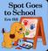 Cover of: Spot Goes to School (Little Spot Board Books)