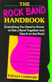 Cover of: The rock band handbook: everything you need to know to get a band together and take it on the road