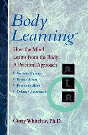 Cover of: Body learning: how the mind learns from the body : a practical approach