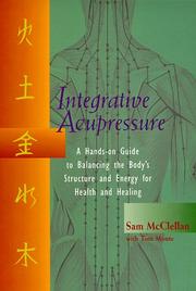 Cover of: Integrative acupressure: a hands-on guide to balancing the body's structure and energy for health and healing