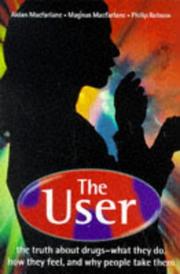 Cover of: User: The Truth about Drugs, What They Do, How They Feel, and Why People Take Them