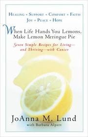 Cover of: When Life Hands You Lemons, Make Lemon Meringue Pie: Seven Simple Recipes for Living--and Thriving--with Cancer
