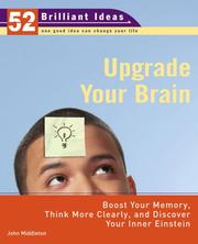 Cover of: Upgrade Your Brain (52 Brilliant Ideas): Boost Your Memory, Think More Clearly, and Discover Your Inner Einstein by John Middleton