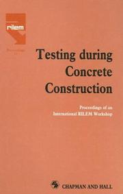 Cover of: Testing during concrete construction: proceedings of the international workshop held by RILEM (the International Union of Testing and Research Laboratories for Materials and Structures) and organized by the Institut für Massivbau, Technical University of Darmstadt, Germany, Mainz, March 5-7, 1990