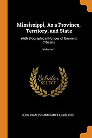 Cover of: Mississippi, as a Province, Territory, and State: With Biographical Notices of Eminent Citizens; Volume 1