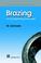 Cover of: Brazing - For the engineering technologist (Manufacturing Processes and Materials)