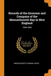 Cover of: Records of the Governor and Company of the Massachusetts Bay in New England: 1642-1649