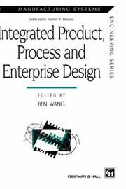 Cover of: Integrated Product, Process and Enterprise Design (Manufacturing Systems Engineering Series) by Ben Wang, Ben Wang