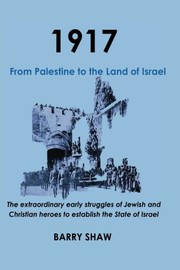 Cover of: 1917. From Palestine to the Land of Israel.: The extraordinary early struggles of Jewish and Christian heroes to establish the State of Israel.