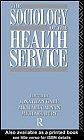 Cover of: The Sociology of the health service by edited by Jonathan Gabe, Michael Calnan, and Michael Bury.