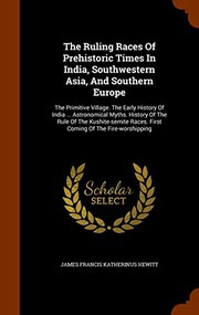 Cover of: The Ruling Races Of Prehistoric Times In India, Southwestern Asia, And Southern Europe by James Francis Katherinus Hewitt