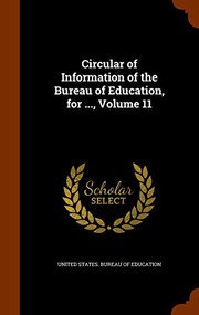Cover of: Circular of Information of the Bureau of Education, for ..., Volume 11 by United States. Bureau of Education