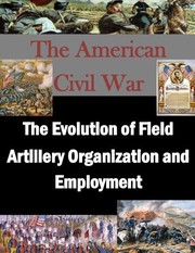 Cover of: The Evolution of Field Artillery Organization and Employment