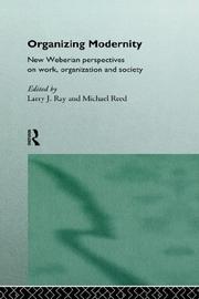 Cover of: Organizing modernity: new Weberian perspectives on work, organization, and society