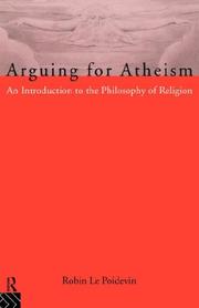 Cover of: Arguing for atheism by Robin Le Poidevin