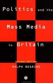 Politics and the mass media in Britain by Ralph M. Negrine