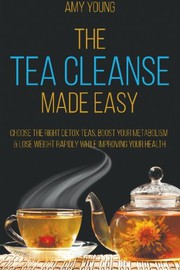 Cover of: Tea Cleanse: The Tea Cleanse Made Easy - Lose Weight Fast and Detox your Body