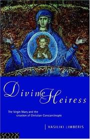 Cover of: Divine Heiress: the Virgin Mary and the creation of Christian Constantinople
