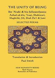 Cover of: The Unity of Being - Ibn 'Arabi & his follower/poets - Auhad ud-din, 'Iraqi, Shabistari, Maghribi, Jili, Shah Da'i & Jami: Selected Poems