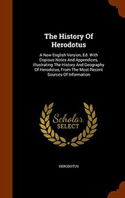 Cover of: The History Of Herodotus: A New English Version, Ed. With Copious Notes And Appendices, Illustrating The History And Geography Of Herodotus, From The Most Recent Sources Of Information
