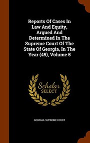 Cover of: Reports Of Cases In Law And Equity, Argued And Determined In The Supreme Court Of The State Of Georgia, In The Year , Volume 5