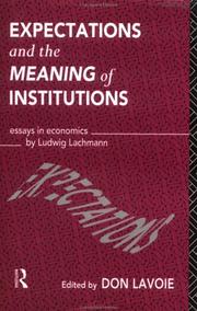 Cover of: Expectations and the meaning of institutions by Ludwig M. Lachmann