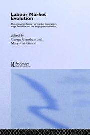 Cover of: Labour market evolution: the economic history of market integration, wage flexibility, and the employment relation