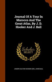 Cover of: Journal Of A Tour In Marocco And The Great Atlas, By J. D. Hooker And J. Ball