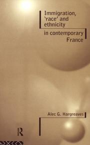 Immigration, 'race' and ethnicity in contemporary France by Alec G. Hargreaves