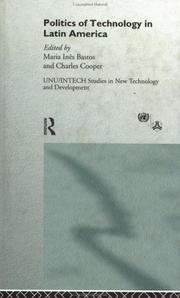 Politics of technology in Latin America by Maria Ines Bastos, Charles M. Cooper