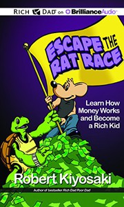 Cover of: Rich Dad's Escape the Rat Race: Learn How Money Works and Become a Rich Kid