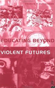 Educating beyond violent futures by Francis P. Hutchinson