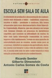 Cover of: Escola Sem Sala De Aula by Ricardo Semler, Gilberto Dimenstein, Antonio Carlos Gomes da Costa