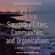 Cover of: Sanctuary Cities, Communities, and Organizations by Melvin Delgado