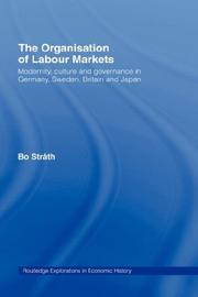 Cover of: organisation of labour markets: modernity, culture, and governance in Germany, Sweden, Britain, and Japan