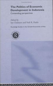 Cover of: The Politics of Economic Development in Indonesia: Contending Perspectives (Routledge Studies in the Growth Economies of Asia, 9)