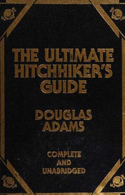 Works (Hitch Hiker's Guide to the Galaxy / Restaurant at the End of the Universe / Life, the Universe and Everything / So Long, and Thanks for All the Fish / Mostly Harmless / Young Zaphod Plays it Safe) by Douglas Adams