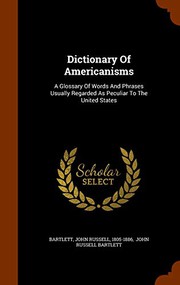 Cover of: Dictionary Of Americanisms: A Glossary Of Words And Phrases Usually Regarded As Peculiar To The United States
