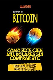 Cover of: LOS SECRETOS DEL BITCOIN: COMO HICE CIEN MIL DOLARES SIN COMPRAR BITCOINS