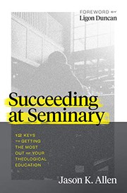 Cover of: Succeeding at Seminary: 12 Keys to Getting the Most out of Your Theological Education