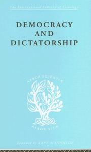 Cover of: Democracy and Dictatorship: International Library of Sociology C: Political Sociology (International Library of Sociology)